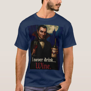“I Never Drink… Wine” Vampire Horror Humor  T-Shirt