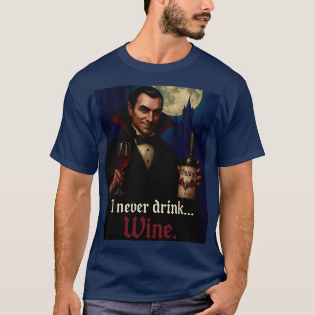 “I Never Drink… Wine” Vampire Horror Humor  T-Shirt (Front)