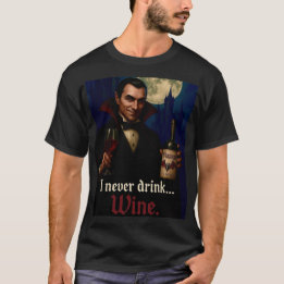 “I Never Drink… Wine” Vampire Horror Humor T-Shirt