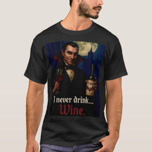“I Never Drink… Wine” Vampire Horror Humor T-Shirt