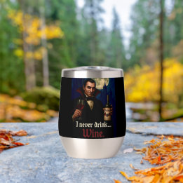“I Never Drink… Wine” Vampire Horror Humor Thermal Wine Tumbler