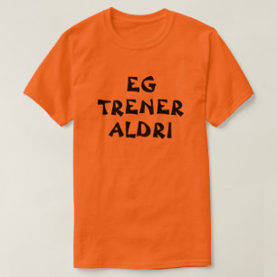I never exercise in Norwegian orange T-Shirt