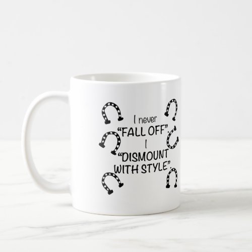 I never fall off I dismount with style Coffee Mug