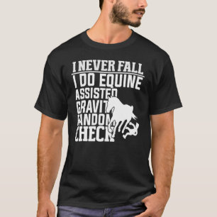 I Never Fall Off I Do Equine Assisted Random Gravi T-Shirt
