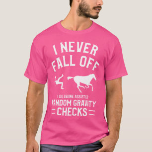 I Never Fall Off I Do Equine Assisted Random Gravi T-Shirt