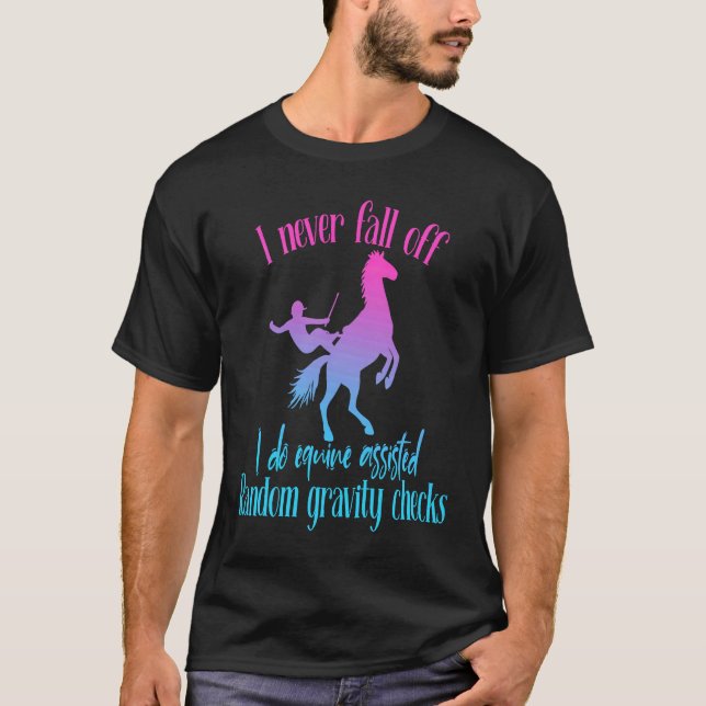 I Never Fall Off I Do Random Gravity Checks Horse  T-Shirt (Front)