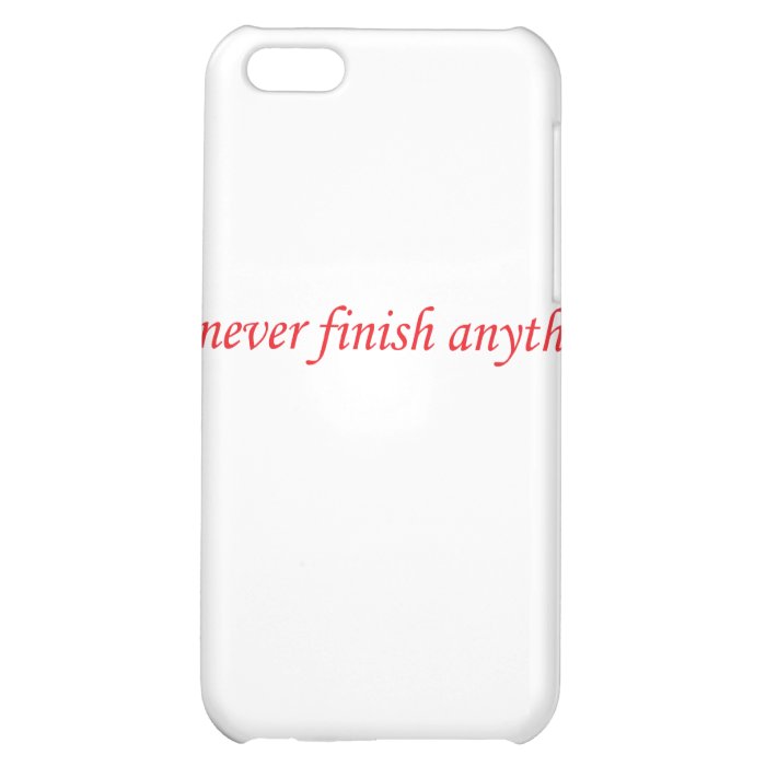 I Never Finish Anything iPhone 5C Case