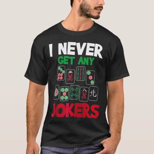 I Never Get Any Jokers  Mahjong Player Gambling Ca T_Shirt