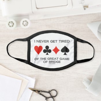 I Never Get Tired Of The Great Game Of Bridge Face Mask by wordsunwords at Zazzle