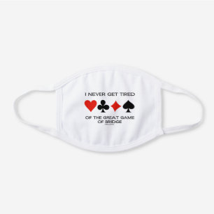 I Never Get Tired Of The Great Game Of Bridge White Cotton Face Mask