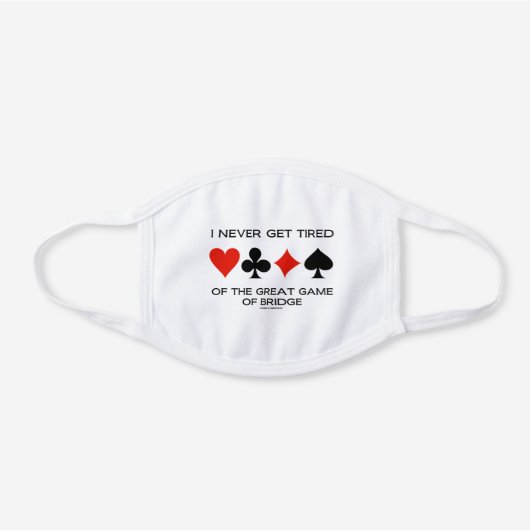I Never Get Tired Of The Great Game Of Bridge White Cotton Face Mask (Front)