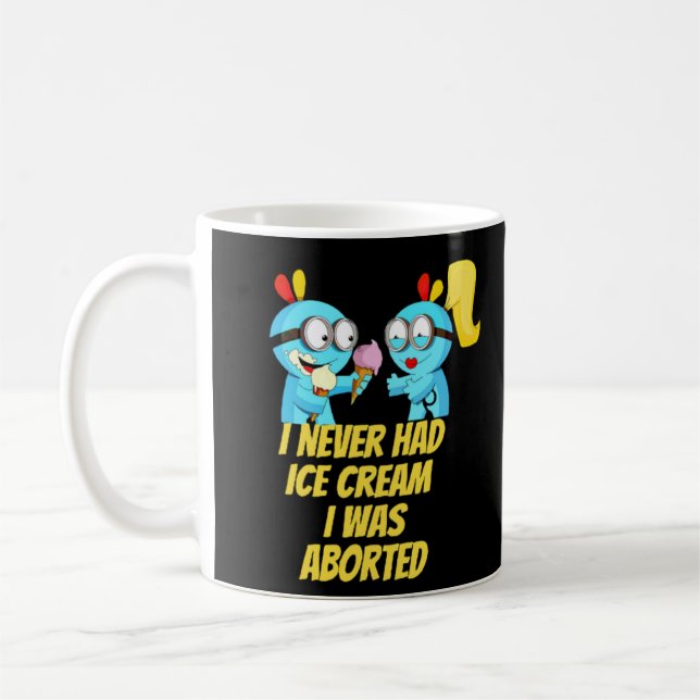 I never had ice cream i was aborted coffee mug (Left)