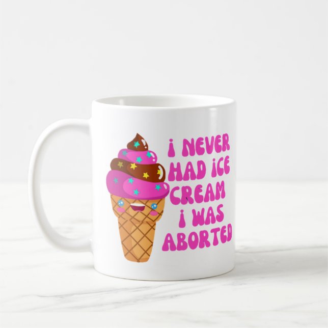 I never had ice cream i was aborted coffee mug (Left)