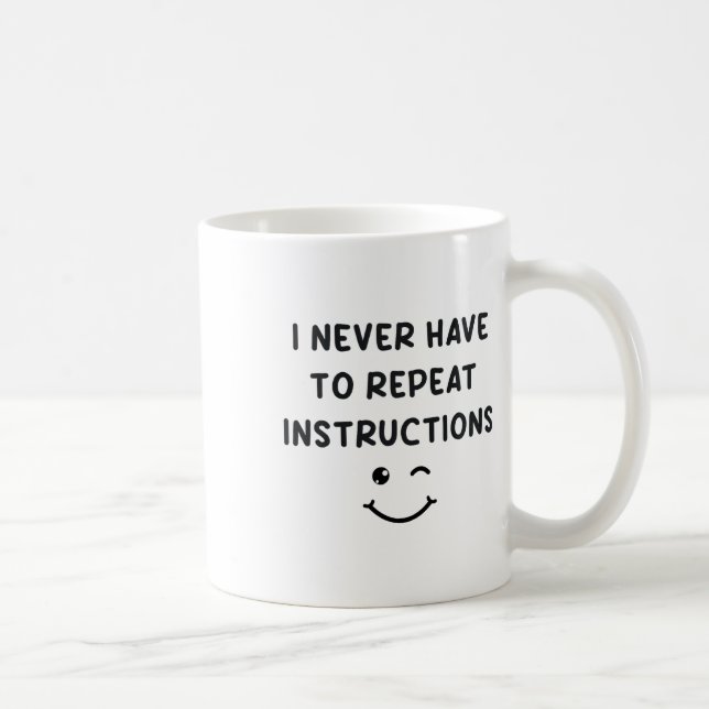 I Never Have To Repeat Instructions Teacher White  Coffee Mug (Right)