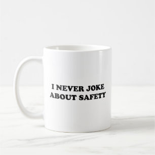 I Never Joke About Safety Coffee Mug
