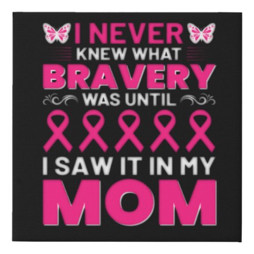 i never knew bravery was until i saw it in my mom faux canvas print