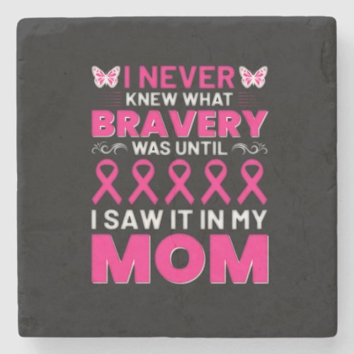 i never knew bravery was until i saw it in my mom stone coaster