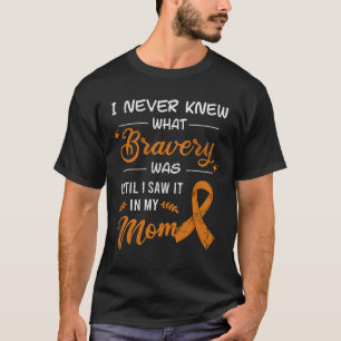 I Never Knew What Bravery Was Mom Leukemia Awarene T-Shirt