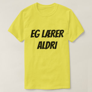 I never learn, in Norwegian eg lærer aldri T-Shirt