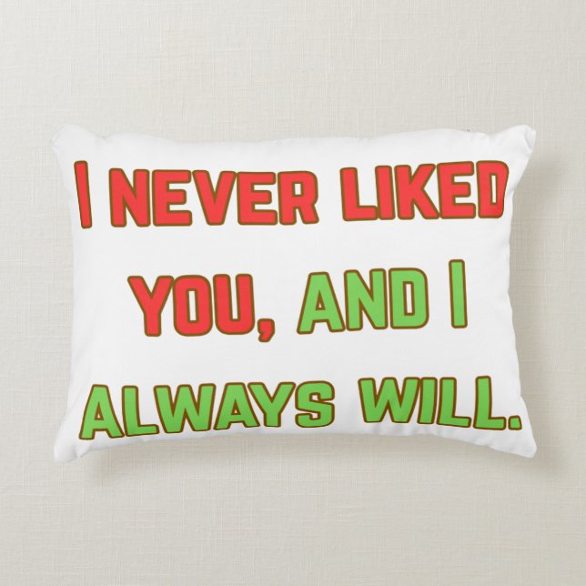 I never liked you accent pillow (Front)