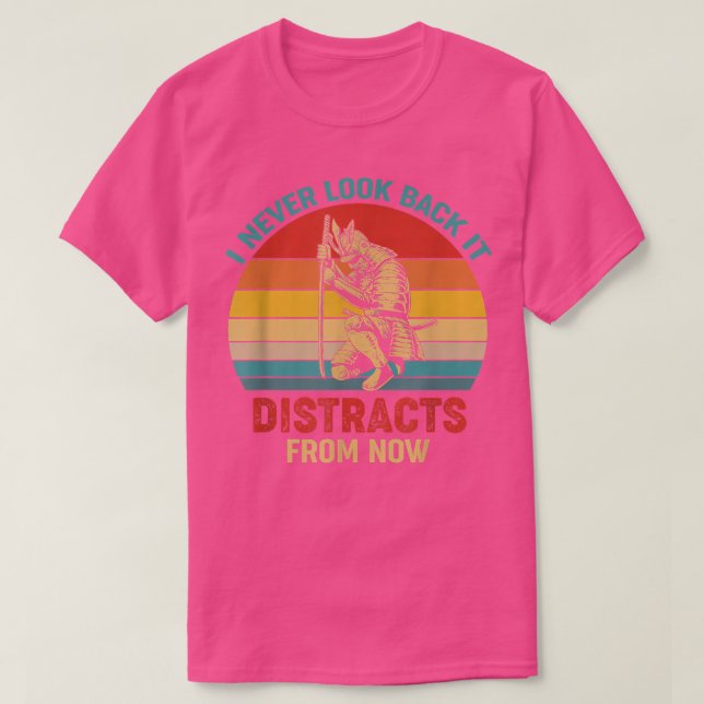 I Never Look Back It Distracts From Now  T-Shirt (Design Front)