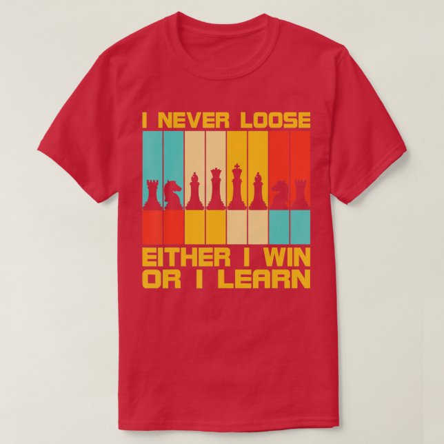 I Never Loose Chess Pieces Chess Player T-Shirt (Design Front)