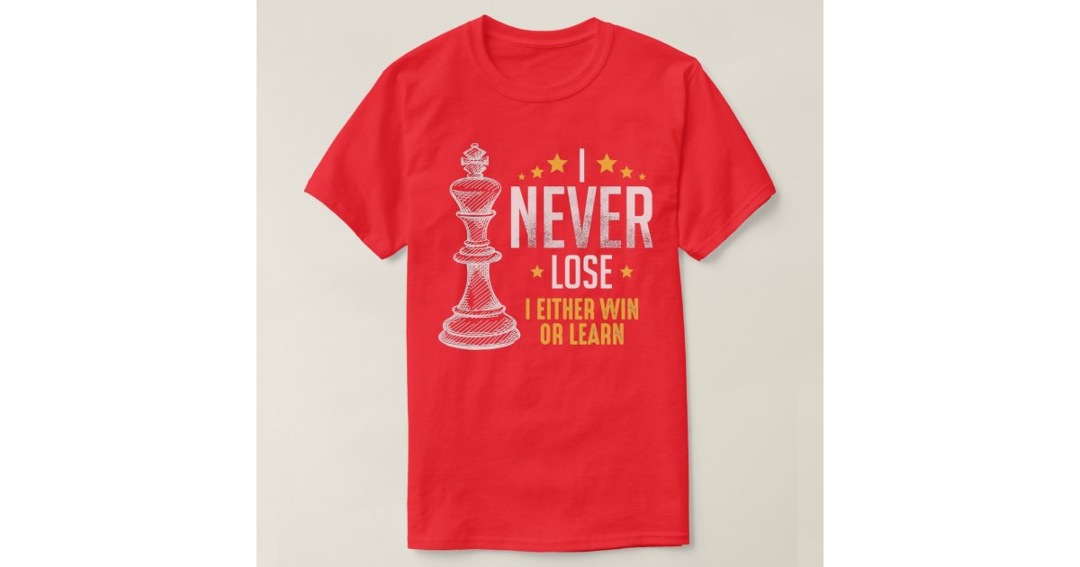 I Never Lose I Either Win Or Learn Chess Player T-Shirt Unisex T