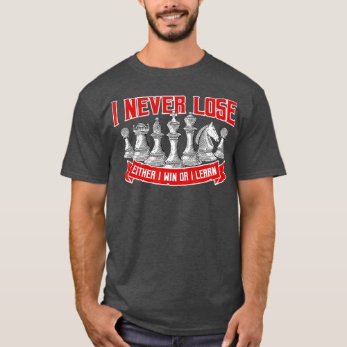 I Never Lose Either I Win or I Learn Chess or T_Shirt