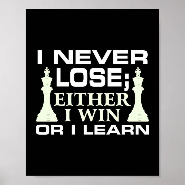 I Never Lose Either I Win Or I Learn Chess Player Poster | Zazzle