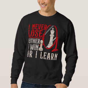 I Never Lose Either I Win Or I Learn Chess Player Sweatshirt