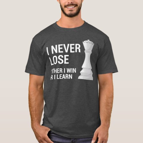 I Never Lose Either I Win Or I Learn For Chess T_Shirt