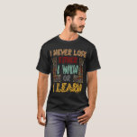 I Never Lose Either I Win Or I Learn Motivation T-shirt at Zazzle