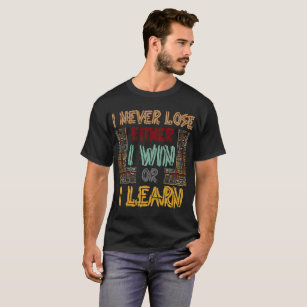 I Never Lose Either I win or I Learn Motivation T-Shirt