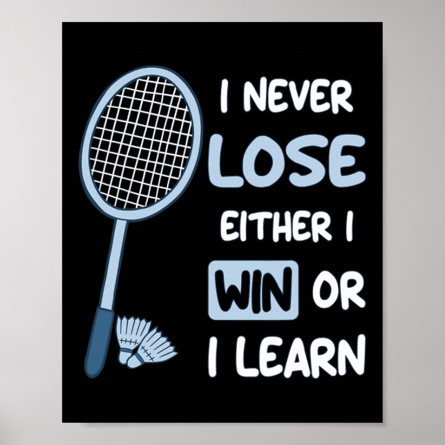 I Never Lose I Either Win Or Learn Badminton Funny Poster (Front)