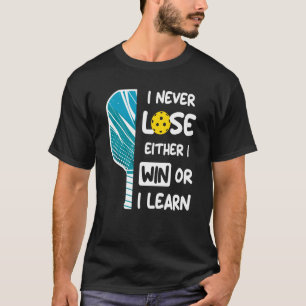 I Never Lose I Either Win or Learn Pickleball Humo T-Shirt