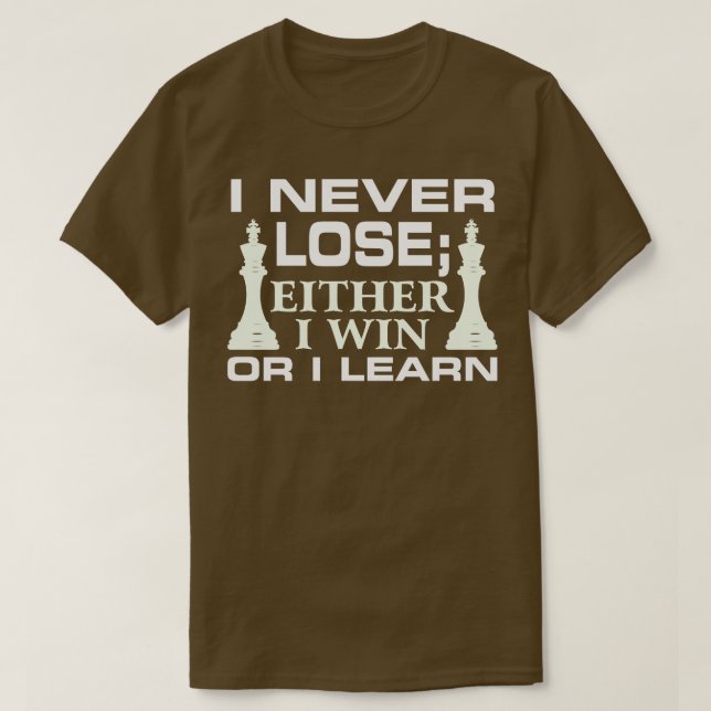 I Never Lose; I Either Win Or Learn  T-Shirt (Design Front)