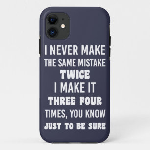 I Never Make The Same Mistake..   Funny Sarcastic iPhone 11 Case