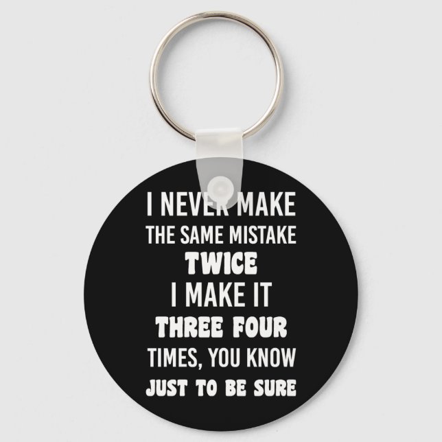 I Never Make The Same Mistake.. | Funny Sarcastic Keychain (Front)
