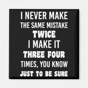 I Never Make The Same Mistake..   Funny Sarcastic Magnet
