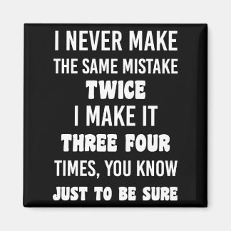 I Never Make The Same Mistake.. | Funny Sarcastic Magnet