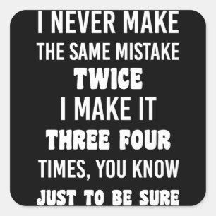 I Never Make The Same Mistake..   Funny Sarcastic Square Sticker