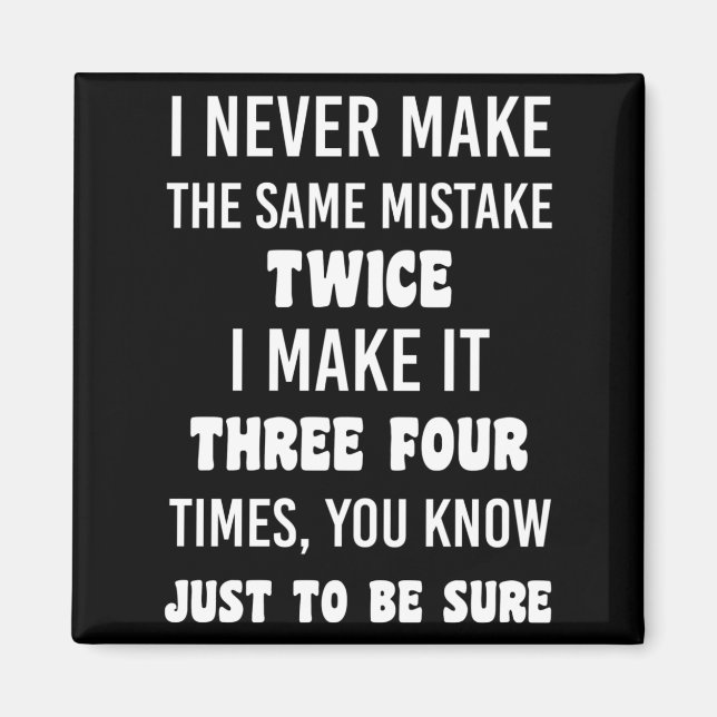 I Never Make The Same Mistake Twice Magnet (Front)