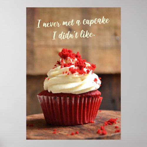 I never met a cupcake I didnt like Funny Food Poster