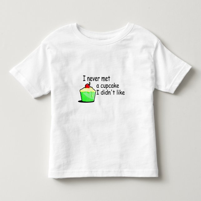 I Never Met A Cupcake I Didn't Like Toddler T-shirt (Front)