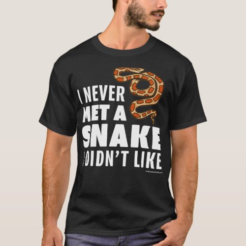 I Never Met A Snake I Didnt Like  T_Shirt