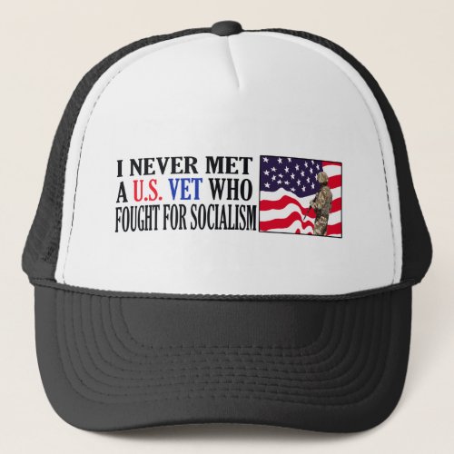 I Never Met A US Vet Who Fought For Socialism Trucker Hat