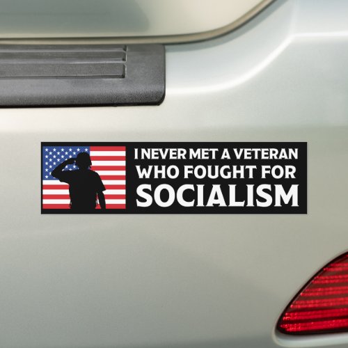 I Never Met A Veteran Who Fought For Socialism Bumper Sticker