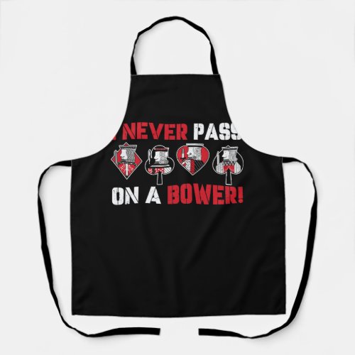 I Never Pass On A Bower Funny Humor Euchre Card Ga Apron