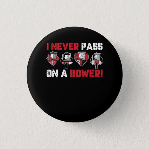 I Never Pass On A Bower Funny Humor Euchre Card Ga Button