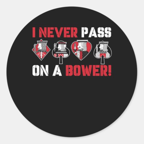 I Never Pass On A Bower Funny Humor Euchre Card Ga Classic Round Sticker